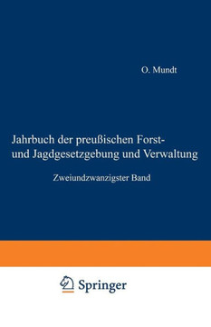 Jahrbuch Der Preu?ischen Forst- Und Jagdgesetzgebung Und Verwaltung: Zweiundzwanzigster Band