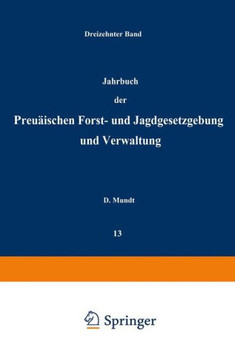 Jahrbuch Der Preu?ischen Forst- Und Jagdgesetzgebung Und Verwaltung: Dreizehnter Band