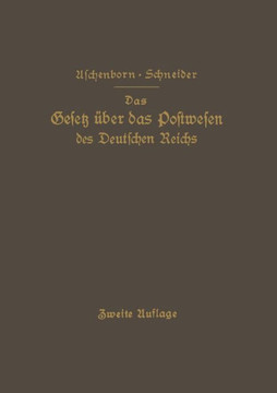 Das Gesetz ?ber Das Postwesen Des Deutschen Reichs: Nebst Den Grundlegenden Bestimmungen ? Die Versassung Der Deutschen Reichspost