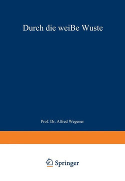 Durch Die Wei?e W?ste: Die D?nische Forschungsreise Quer Durch Nordgr?nland 1912-13