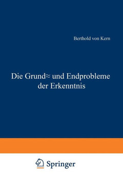 Die Grund- Und Endprobleme Der Erkenntnis