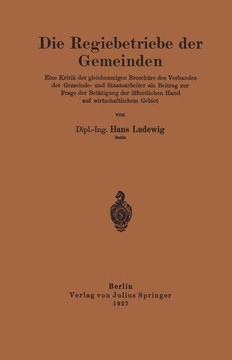 Die Regiebetriebe Der Gemeinden: Eine Kritik Der Gleichnamigen Brosch?re Des Verbandes Der Gemeinde- Und Staatsarbeiter ALS Beitrag Zur Frage Der Bet?