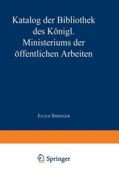 Katalog Der Bibliothek Des K?nigl. Ministeriums Der ?ffentlichen Arbeiten