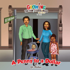A Penny To A Dollar (Growing The Family Business...Coins Add Up) A Penny To A Dollar (Growing The Family Business...Coins Add Up)