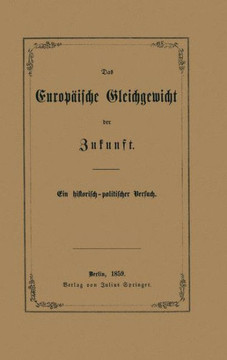 Das Europ?ische Gleichgewicht Der Zukunft: Ein Historisch -- Politischer Versuch