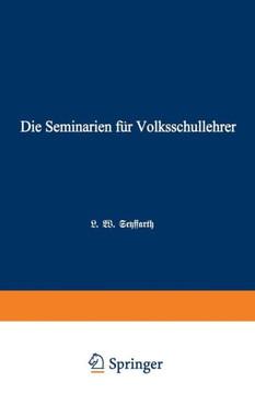 Die Seminarien F?r Volksschullehrer: Eine Hiftorisch-P?dagogische Skizze