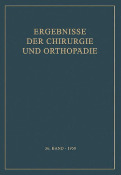 Ergebnisse Der Chirurgie Und Orthop?die: Sechsunddreissigster Band