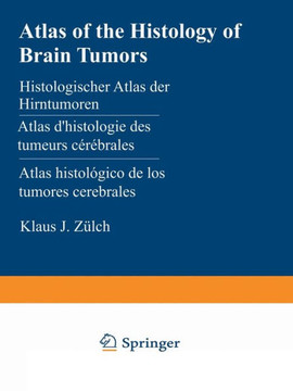 Atlas of the Histology of Brain Tumors / Histologischer Atlas Der Hirntumoren / Atlas d'Histologie Des Tumeurs C?r?brales / Atlas Histol?gico de Los T