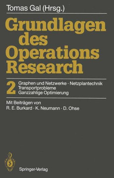 Grundlagen Des Operations Research: 2 Graphen Und Netzwerke, Netzplantechnik, Transportprobleme, Ganzzahlige Optimierung