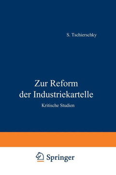 Zur Reform Der Industriekartelle: Kritische Studien