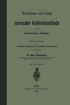 Wachsthum Und Ertrag Normaler Kiefernbest?nde in Der Norddeutschen Tiefebene: Nach Den Aufnahmen Der Preussischen Hauptstation Des Forstlichen Versuch