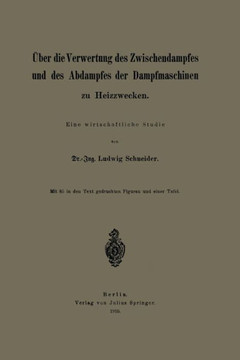 ?ber Die Verwertung Des Zwischendampfes Und Des Abdampfes Der Dampfmaschinen Zu Heizzwecken: Eine Wirtschaftliche Studie
