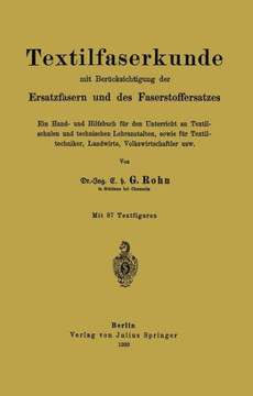 Textilfaserkunde Mit Ber?cksichtigung Der Ersatzfasern Und Des Faserstoffersatzes: Ein Hand- Und Hilfsbuch F?r Den Unterricht an Textilschulen Und Tec Textilfaserkunde Mit Ber?cksichtigung Der Ersatzfasern Und Des Faserstoffersatzes: Ein Hand- Und Hilfsbuch F?r Den Unterricht an Textilschulen Und Tec