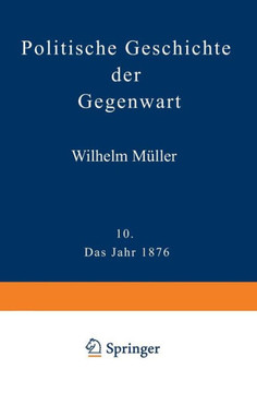 Politische Geschichte Der Gegenwart: X. Das Jahr 1876