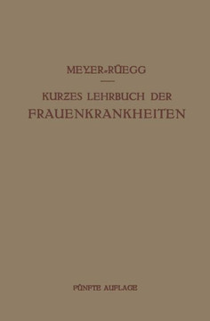 Kurzes Lehrbuch Der Frauenkrankheiten: F?r ?rzte Und Studierende