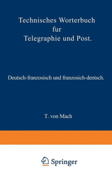 Technisches W?rterbuch F?r Telegraphie Und Post: Deutsch-Franz?sisch Und Franz?sisch-Deutsch