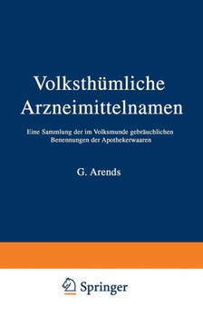 Volksth?mliche Arzneimittelnamen: Eine Sammlung Der Im Volksmunde Gebr?uchlichen Benennungen Der Apothekerwaaren