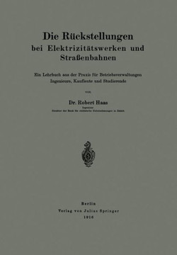 Die R?ckstellungen Bei Elektrizit?tswerken Und Stra?enbahnen: Ein Lehrbuch Aus Der PRAXIS F?r Betriebsverwaltungen Ingenieure, Kaufleute Und Studieren