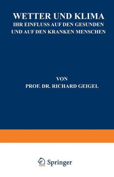Wetter Und Klima: Ihr Einfluss Auf Den Gesunden Und Auf Den Kranken Menschen Wetter Und Klima: Ihr Einfluss Auf Den Gesunden Und Auf Den Kranken Menschen