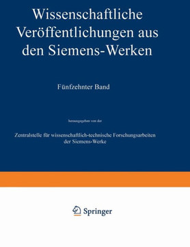 Wissenschaftliche Ver?ffentlichungen Aus Den Siemens-Werken: XV. Band Erstes Heft (Abgeschlossen Am 31. Dezember 1935)
