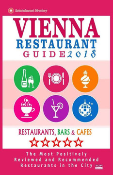 Vienna Restaurant Guide 2018: Best Rated Restaurants In Vienna, Austria - 500 Restaurants, Bars And Cafés Recommended For Visitors, 2018