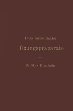 Pharmazeutische ?bungspr?parate: Anleitung Zur Darstellung, Erkennung, Pr?fung Und St?chiometrischen Berechnung Von Offizinellen Chemisch-Pharmazeutis