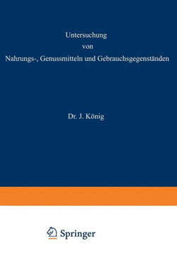 Untersuchung Von Nahrungs-, Genussmitteln Und Gebrauchsgegenst?nden: 2. Teil: Die Tierischen Und Pflanzlichen Nahrungsmittel