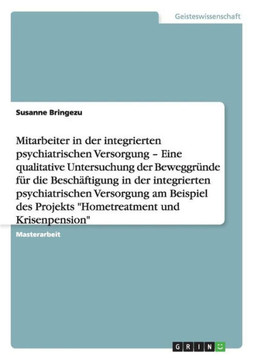 Die Motivation hinter der Arbeit in Projekten der integrierten psychiatrischen Versorgung am Beispiel ""Hometreatment und Krisenpension""