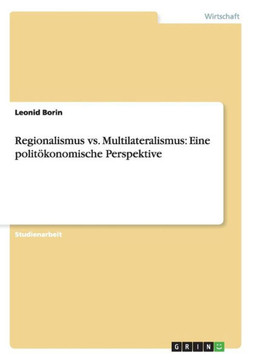 Regionalismus vs. Multilateralismus: Eine polit?konomische Perspektive