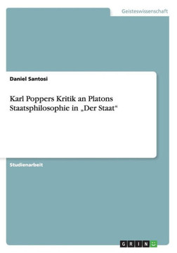 Karl Poppers Kritik an Platons Staatsphilosophie in ""Der Staat"" Karl Poppers Kritik an Platons Staatsphilosophie in ""Der Staat""
