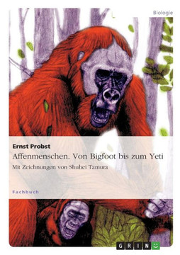 Affenmenschen. Von Bigfoot bis zum Yeti: Mit Zeichnungen von Shuhei Tamura