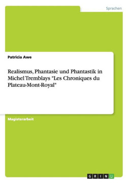 Realismus, Phantasie und Phantastik in Michel Tremblays ""Les Chroniques du Plateau-Mont-Royal""