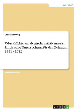 Value-Effekte am deutschen Aktienmarkt. Empirische Untersuchung f?r den Zeitraum 1991 - 2012