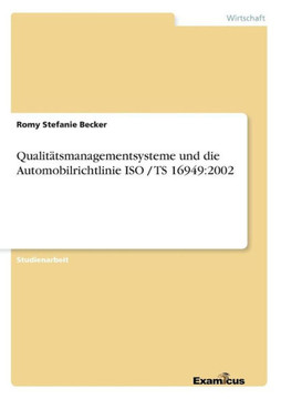 Qualit?tsmanagementsysteme und die Automobilrichtlinie ISO / TS 16949: 2002