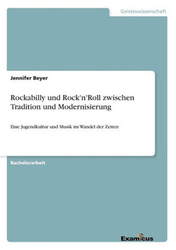 Rockabilly und Rock'n'Roll zwischen Tradition und Modernisierung: Eine Jugendkultur und Musik im Wandel der Zeiten