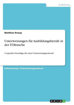 Unterweisungen f?r Ausbildungsberufe in der IT-Branche: 5 erprobte Vorschl?ge f?r einen Unterweisungsentwurf