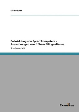 Entwicklung von Sprachkompetenz - Auswirkungen von fr?hem Bilingualismus