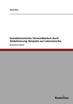 Sozio?konomische Verwundbarkeit durch Globalisierung: Beispiele aus Lateinamerika