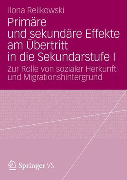 Prim?re Und Sekund?re Effekte Am ?bertritt in Die Sekundarstufe I: Zur Rolle Von Sozialer Herkunft Und Migrationshintergrund