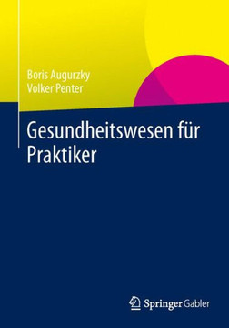 Gesundheitswesen F?r Praktiker: System, Akteure, Perspektiven Gesundheitswesen F?r Praktiker: System, Akteure, Perspektiven