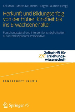 Herkunft Und Bildungserfolg Von Der Fr?hen Kindheit Bis Ins Erwachsenenalter: Forschungsstand Und Interventionsm?glichkeiten Aus Interdisziplin?rer Pe