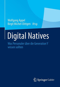 Digital Natives: Was Personaler ?ber Die Generation Y Wissen Sollten