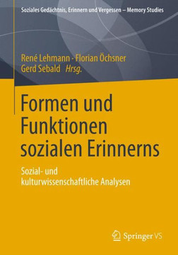 Formen Und Funktionen Sozialen Erinnerns: Sozial- Und Kulturwissenschaftliche Analysen