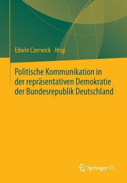 Politische Kommunikation in Der Repr?sentativen Demokratie Der Bundesrepublik Deutschland: Festschrift F?r Ulrich Sarcinelli