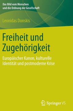 Freiheit Und Zugeh?rigkeit: Europ?ischer Kanon, Kulturelle Identit?t Und Postmoderne Krise