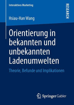 Orientierung in Bekannten Und Unbekannten Ladenumwelten: Theorie, Befunde Und Implikationen