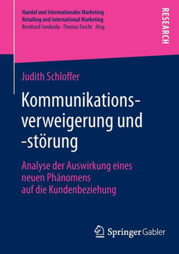 Kommunikationsverweigerung Und -St?rung: Analyse Der Auswirkung Eines Neuen Ph?nomens Auf Die Kundenbeziehung