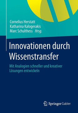 Innovationen Durch Wissenstransfer: Mit Analogien Schneller Und Kreativer L?sungen Entwickeln Innovationen Durch Wissenstransfer: Mit Analogien Schneller Und Kreativer L?sungen Entwickeln