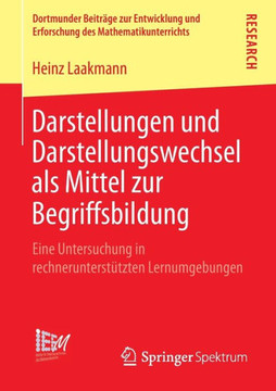 Darstellungen Und Darstellungswechsel ALS Mittel Zur Begriffsbildung: Eine Untersuchung in Rechnerunterst?tzten Lernumgebungen