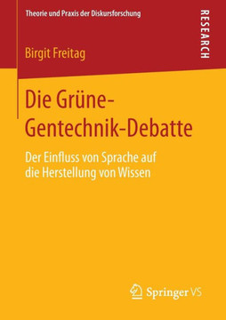Die Gr?ne-Gentechnik-Debatte: Der Einfluss Von Sprache Auf Die Herstellung Von Wissen
